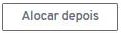 I213 - Botão Alocar depois